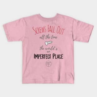 Screws fall out all of the time, the world's an imperfect place. Kids T-Shirt